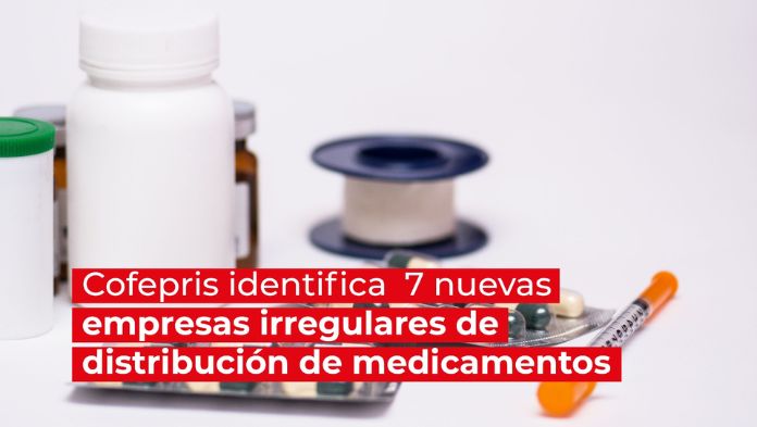 Cofepris identifica 7 distribuidoras irregulares de medicamentos